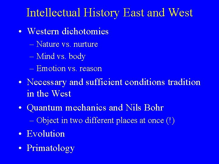 Intellectual History East and West • Western dichotomies – Nature vs. nurture – Mind