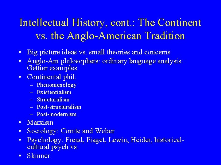 Intellectual History, cont. : The Continent vs. the Anglo-American Tradition • Big picture ideas