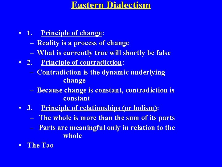Eastern Dialectism • 1. – – • 2. – Principle of change: Reality is