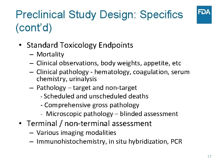 Preclinical Study Design: Specifics (cont’d) • Standard Toxicology Endpoints – Mortality – Clinical observations,