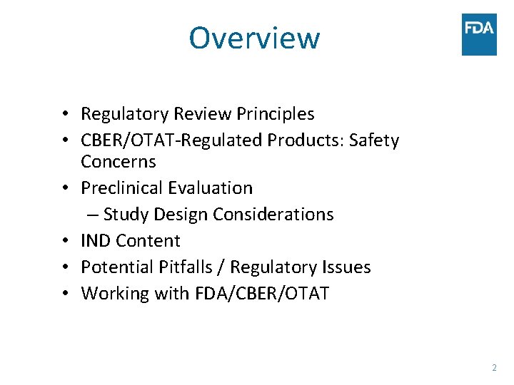 Overview • Regulatory Review Principles • CBER/OTAT-Regulated Products: Safety Concerns • Preclinical Evaluation –