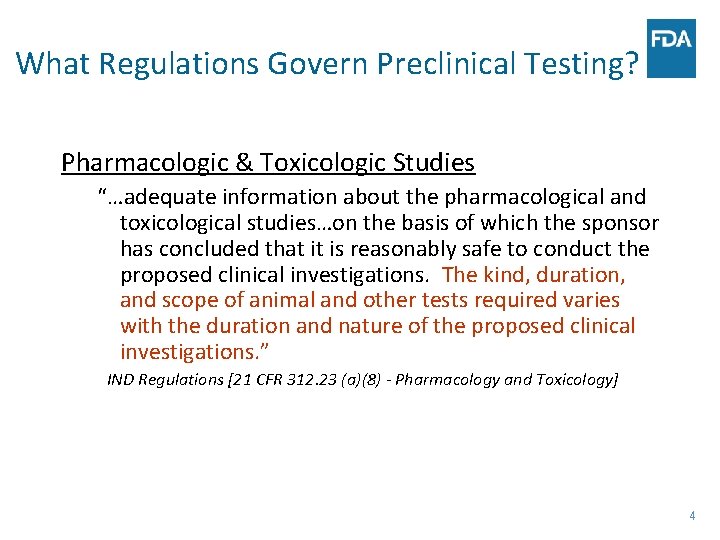 What Regulations Govern Preclinical Testing? Pharmacologic & Toxicologic Studies “…adequate information about the pharmacological