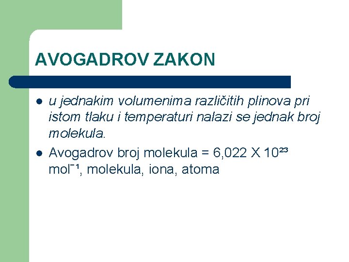 AVOGADROV ZAKON l l u jednakim volumenima različitih plinova pri istom tlaku i temperaturi