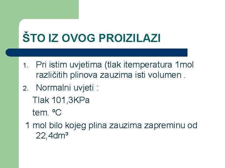 ŠTO IZ OVOG PROIZILAZI Pri istim uvjetima (tlak itemperatura 1 mol različitih plinova zauzima