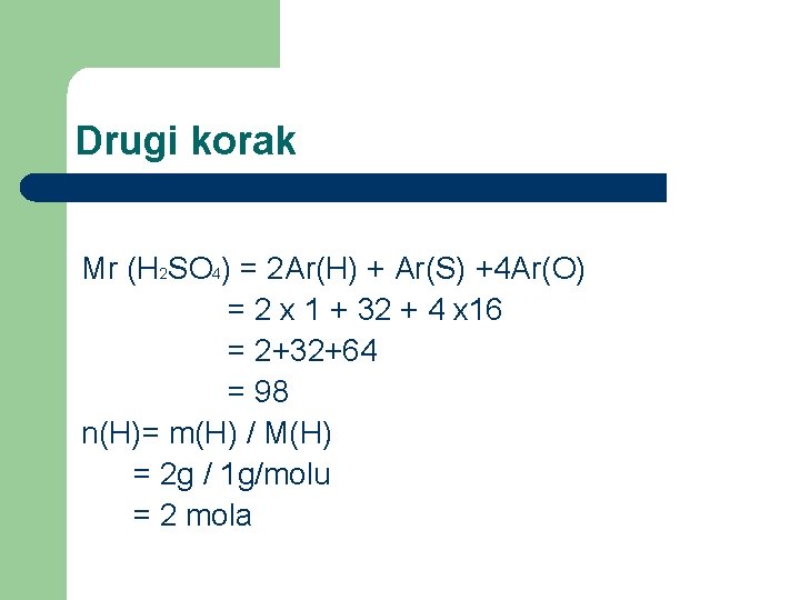 Drugi korak Mr (H 2 SO 4) = 2 Ar(H) + Ar(S) +4 Ar(O)