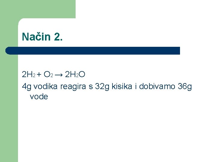 Način 2. 2 H 2 + O 2 → 2 H 2 O 4