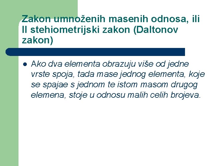 Zakon umnoženih masenih odnosa, ili II stehiometrijski zakon (Daltonov zakon) l Ako dva elementa