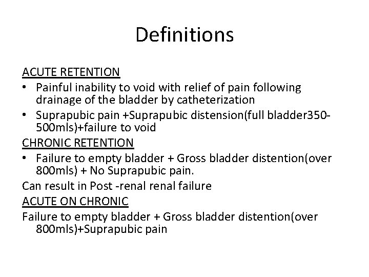 Definitions ACUTE RETENTION • Painful inability to void with relief of pain following drainage