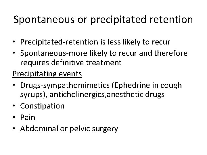 Spontaneous or precipitated retention • Precipitated-retention is less likely to recur • Spontaneous-more likely