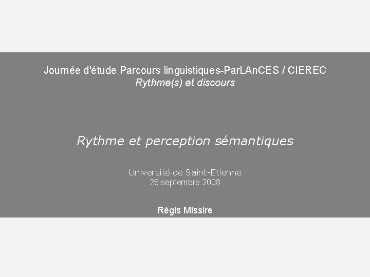 Journée d'étude Parcours linguistiques-Par. LAn. CES / CIEREC Rythme(s) et discours Rythme et perception