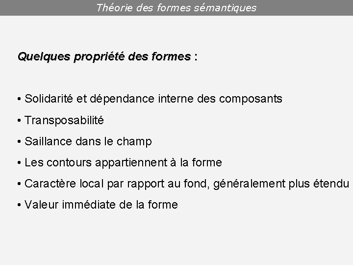 Théorie des formes sémantiques Quelques propriété des formes : • Solidarité et dépendance interne