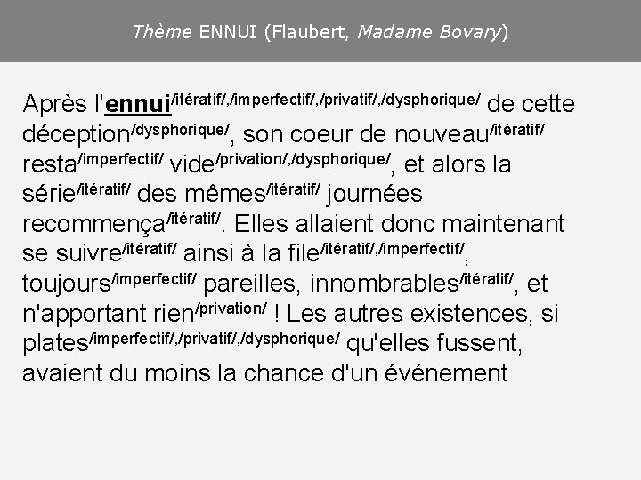 Thème ENNUI (Flaubert, Madame Bovary) Après l'ennui/itératif/, /imperfectif/, /privatif/, /dysphorique/ de cette déception/dysphorique/, son