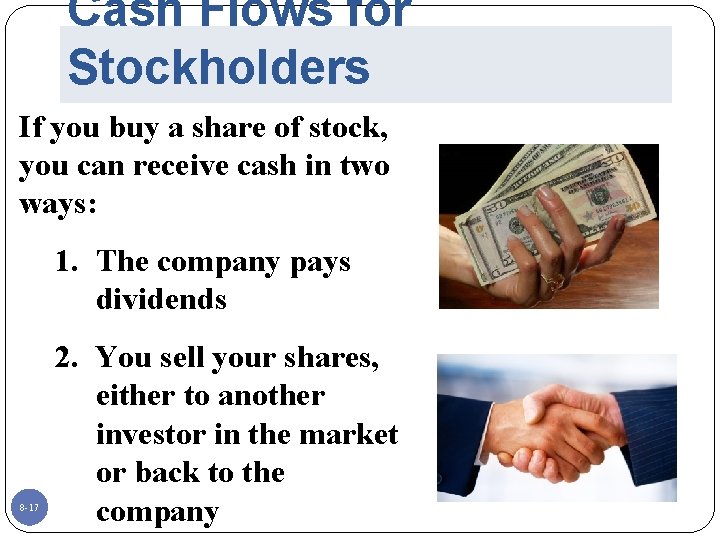 Cash Flows for Stockholders If you buy a share of stock, you can receive