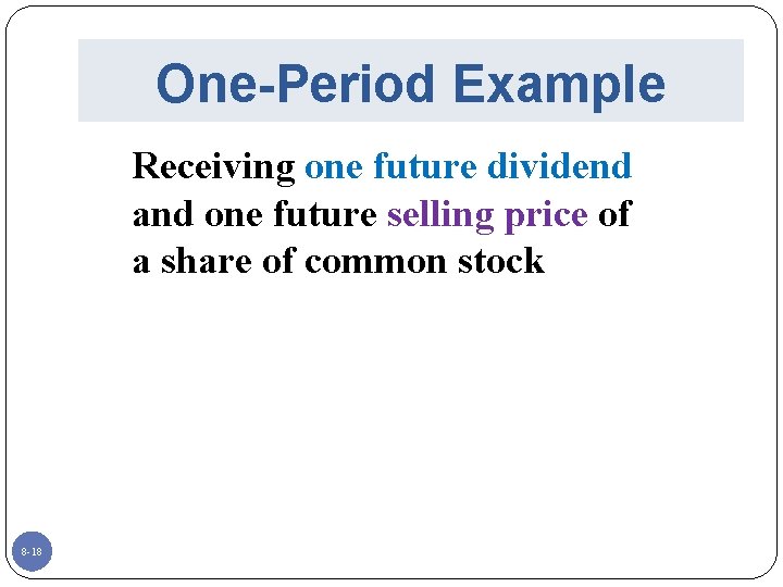 One-Period Example Receiving one future dividend and one future selling price of a share