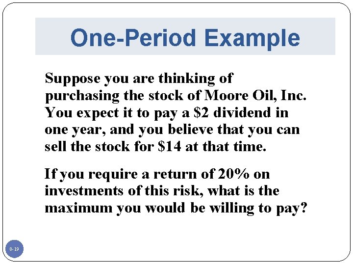 One-Period Example Suppose you are thinking of purchasing the stock of Moore Oil, Inc.