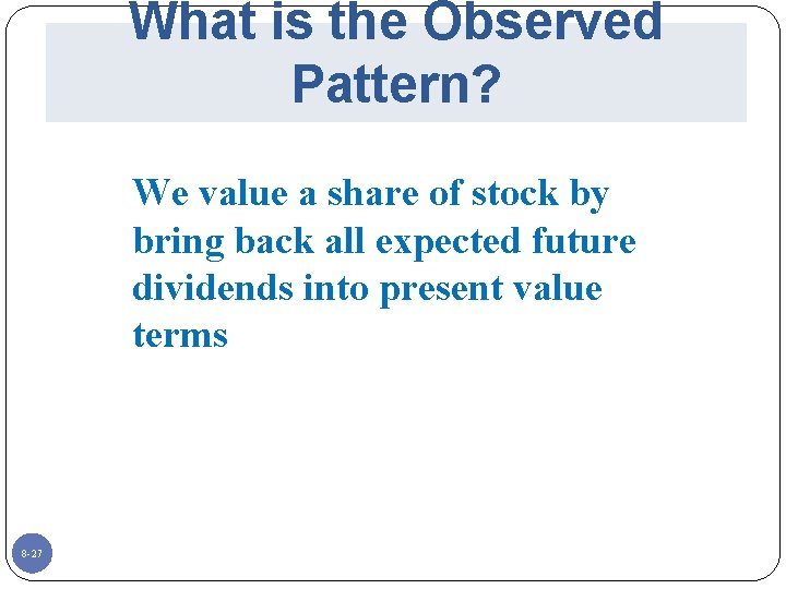 What is the Observed Pattern? We value a share of stock by bring back