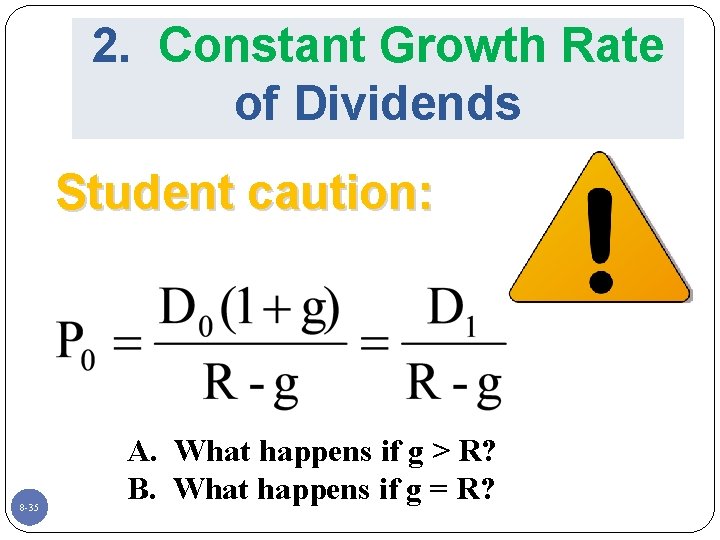 2. Constant Growth Rate of Dividends Student caution: 8 -35 A. What happens if