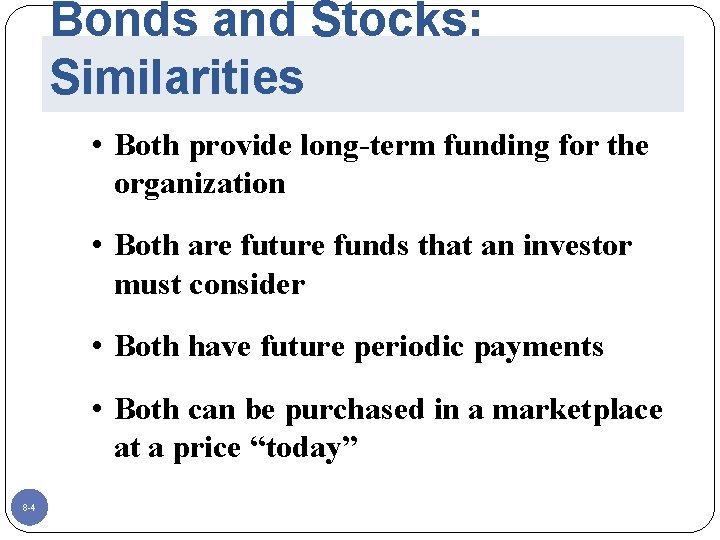 Bonds and Stocks: Similarities • Both provide long-term funding for the organization • Both