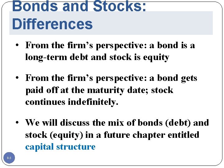 Bonds and Stocks: Differences • From the firm’s perspective: a bond is a long-term