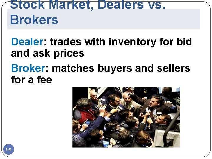 Stock Market, Dealers vs. Brokers Dealer: trades with inventory for bid and ask prices