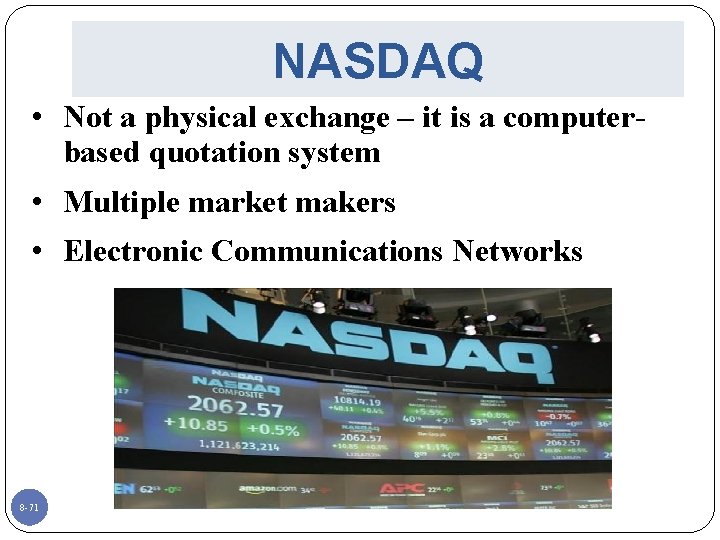NASDAQ • Not a physical exchange – it is a computerbased quotation system •