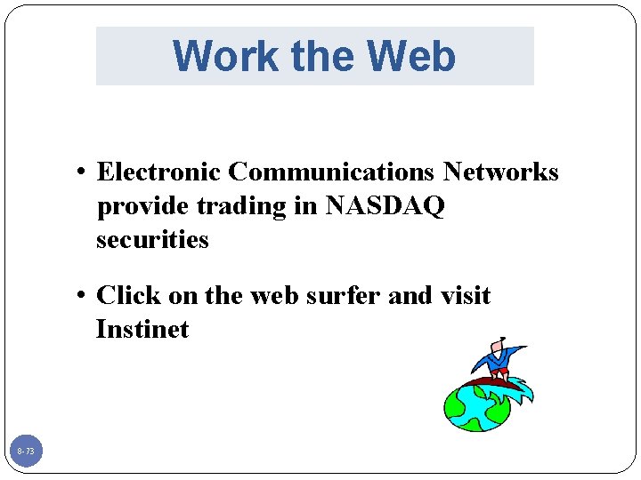 Work the Web • Electronic Communications Networks provide trading in NASDAQ securities • Click