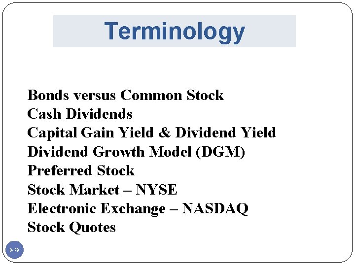 Terminology Bonds versus Common Stock Cash Dividends Capital Gain Yield & Dividend Yield Dividend