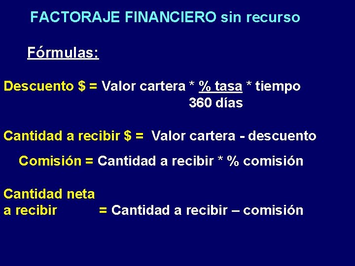 FACTORAJE FINANCIERO sin recurso Fórmulas: Descuento $ = Valor cartera * % tasa *