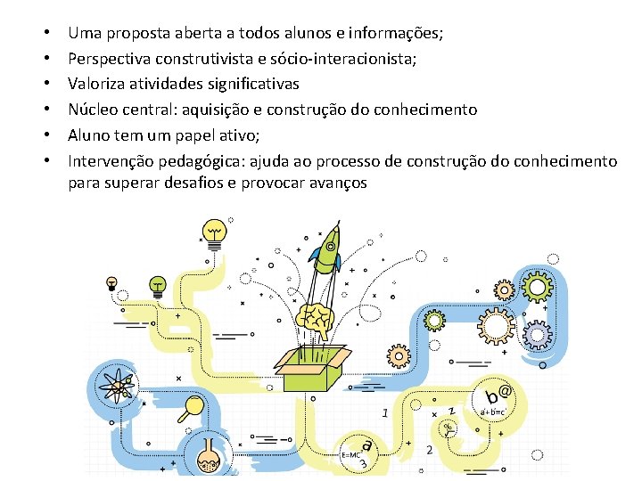  • • • Uma proposta aberta a todos alunos e informações; Perspectiva construtivista