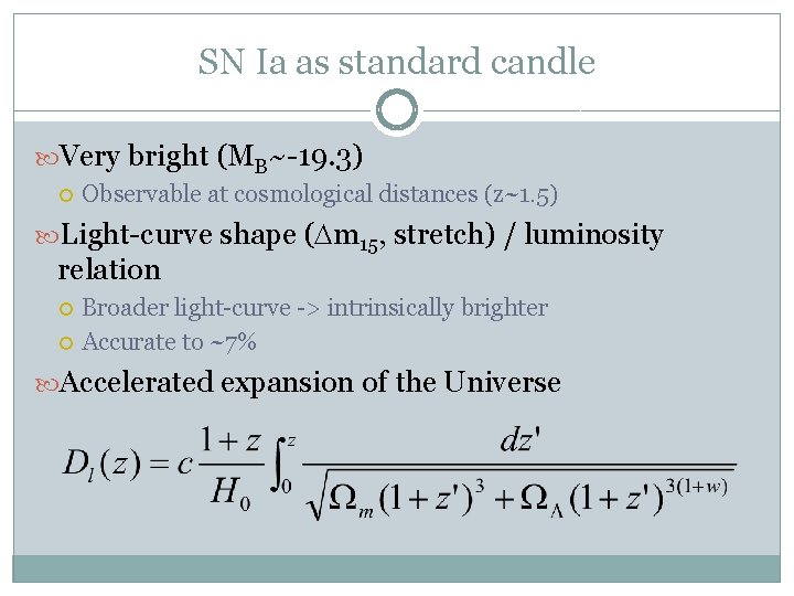 SN Ia as standard candle Very bright (MB~-19. 3) Observable at cosmological distances (z~1.