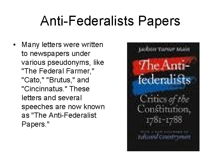 Anti-Federalists Papers • Many letters were written to newspapers under various pseudonyms, like "The
