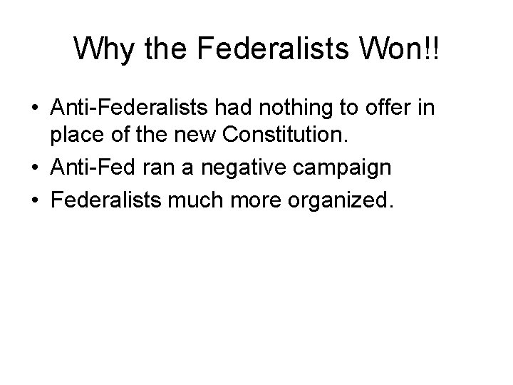 Why the Federalists Won!! • Anti-Federalists had nothing to offer in place of the