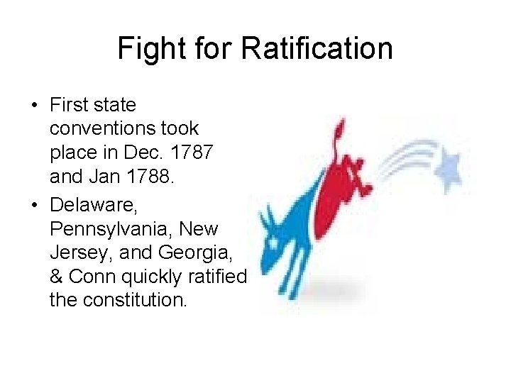 Fight for Ratification • First state conventions took place in Dec. 1787 and Jan