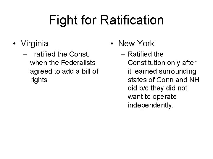 Fight for Ratification • Virginia – ratified the Const. when the Federalists agreed to