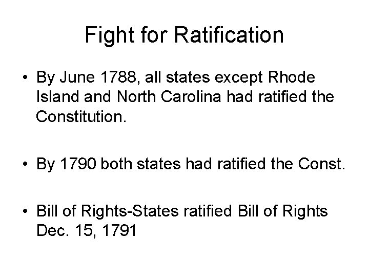 Fight for Ratification • By June 1788, all states except Rhode Island North Carolina