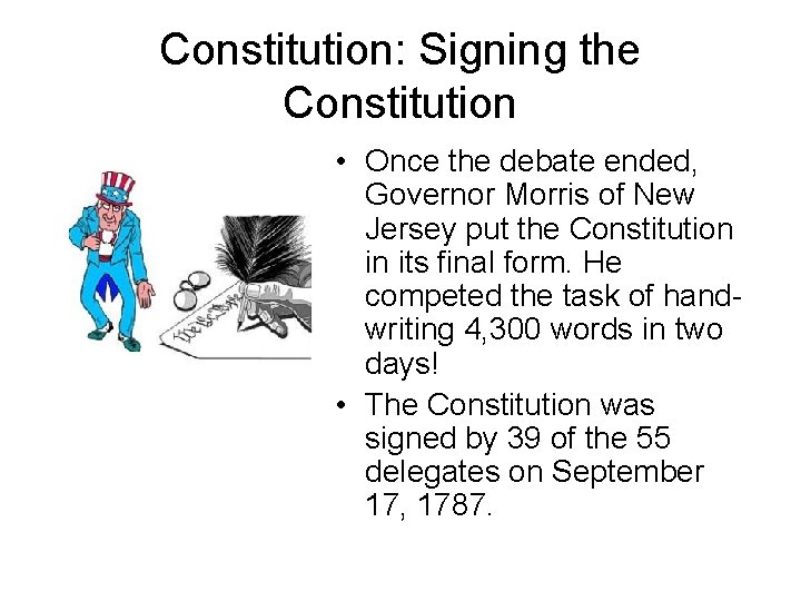 Constitution: Signing the Constitution • Once the debate ended, Governor Morris of New Jersey