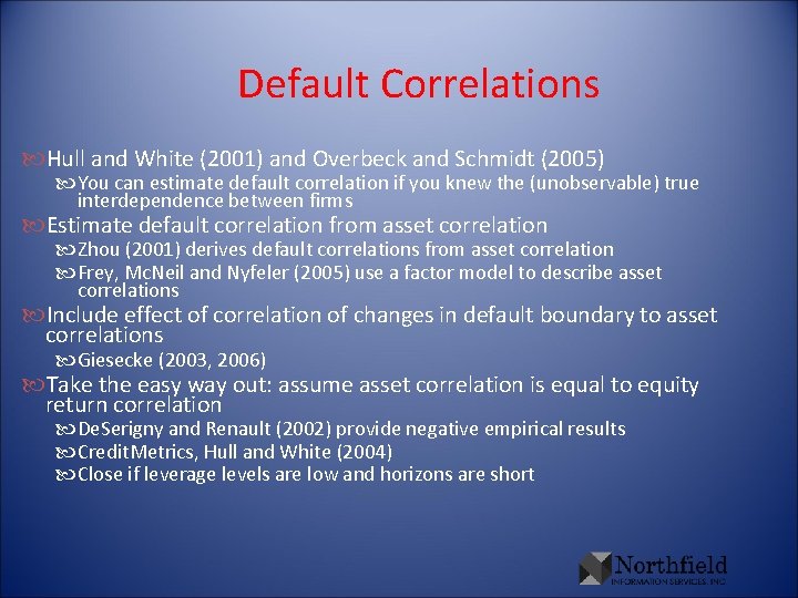 Default Correlations Hull and White (2001) and Overbeck and Schmidt (2005) You can estimate