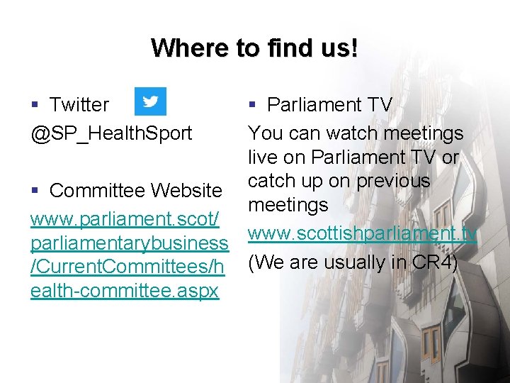 Where to find us! § Twitter @SP_Health. Sport § Parliament TV You can watch