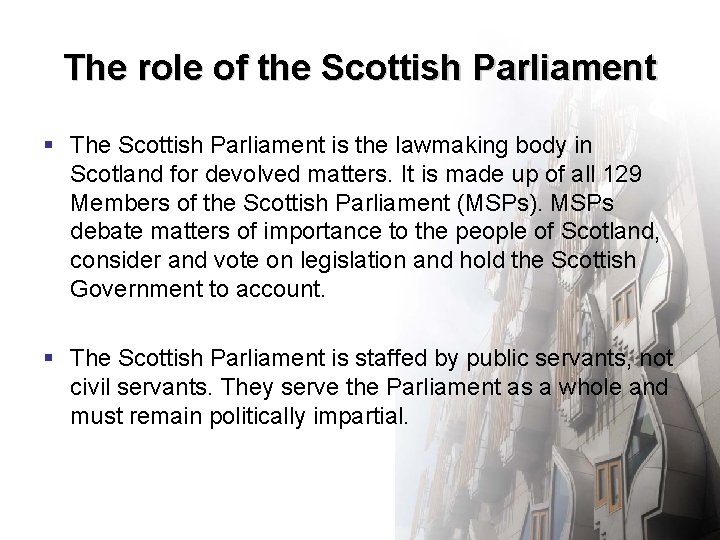 The role of the Scottish Parliament § The Scottish Parliament is the lawmaking body The role of the Scottish Parliament § The Scottish Parliament is the lawmaking body