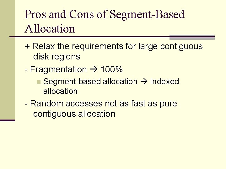 Pros and Cons of Segment-Based Allocation + Relax the requirements for large contiguous disk