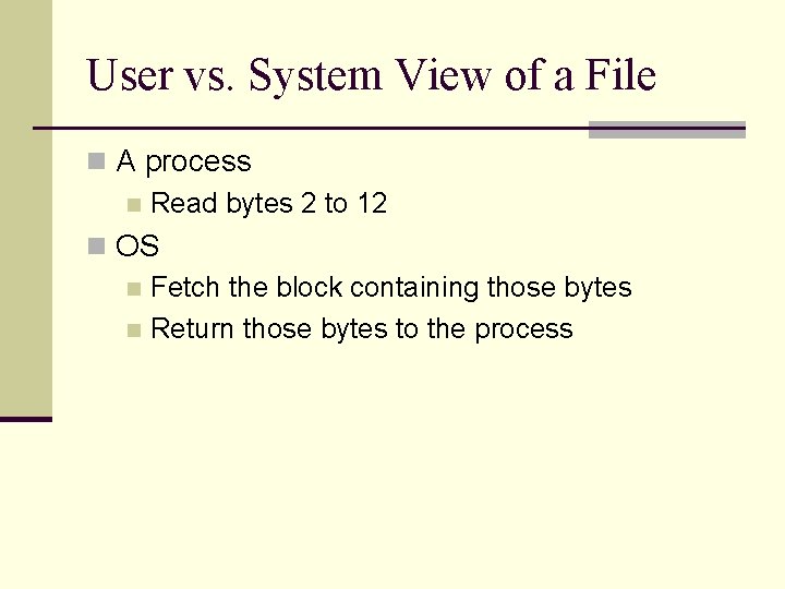 User vs. System View of a File n A process n Read bytes 2