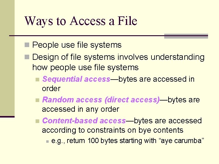 Ways to Access a File n People use file systems n Design of file