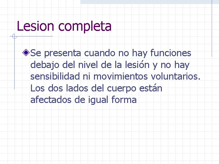 Lesion completa Se presenta cuando no hay funciones debajo del nivel de la lesión