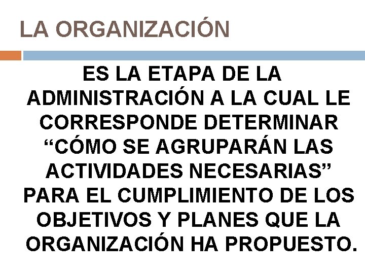 LA ORGANIZACIÓN ES LA ETAPA DE LA ADMINISTRACIÓN A LA CUAL LE CORRESPONDE DETERMINAR