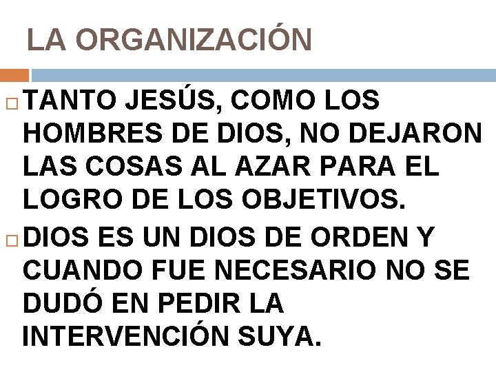 LA ORGANIZACIÓN TANTO JESÚS, COMO LOS HOMBRES DE DIOS, NO DEJARON LAS COSAS AL