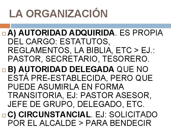 LA ORGANIZACIÓN A) AUTORIDAD ADQUIRIDA. ES PROPIA DEL CARGO: ESTATUTOS, REGLAMENTOS, LA BIBLIA, ETC