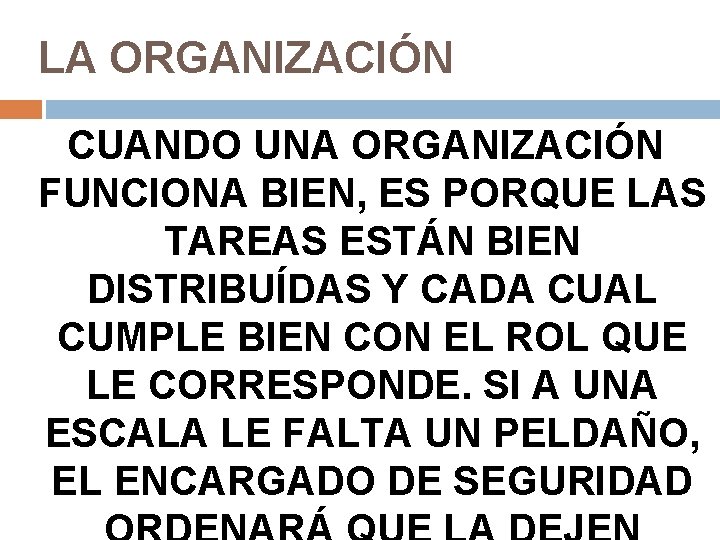 LA ORGANIZACIÓN CUANDO UNA ORGANIZACIÓN FUNCIONA BIEN, ES PORQUE LAS TAREAS ESTÁN BIEN DISTRIBUÍDAS