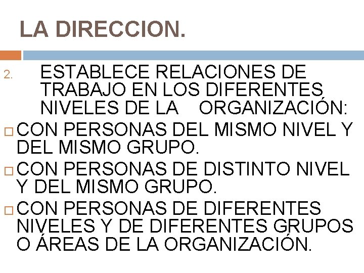 LA DIRECCION. ESTABLECE RELACIONES DE TRABAJO EN LOS DIFERENTES NIVELES DE LA ORGANIZACIÓN: CON