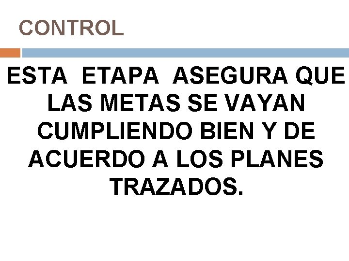 CONTROL ESTA ETAPA ASEGURA QUE LAS METAS SE VAYAN CUMPLIENDO BIEN Y DE ACUERDO