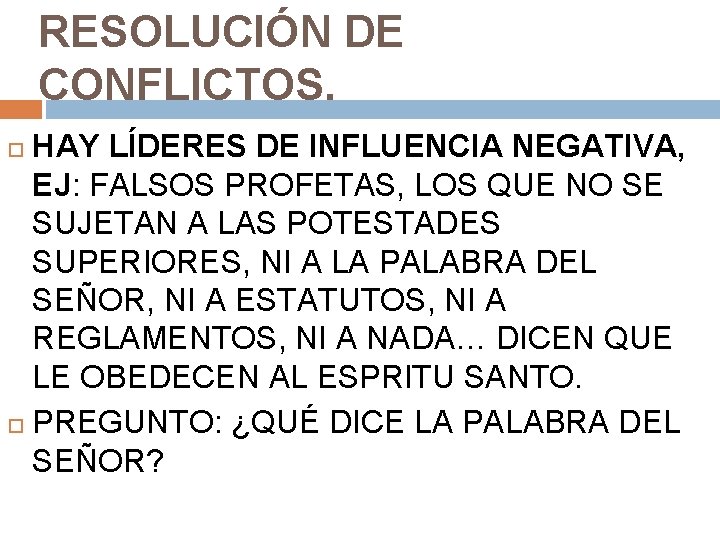 RESOLUCIÓN DE CONFLICTOS. HAY LÍDERES DE INFLUENCIA NEGATIVA, EJ: FALSOS PROFETAS, LOS QUE NO